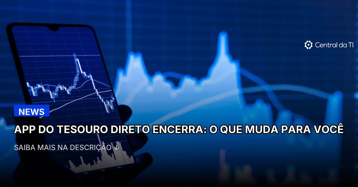 Aplicativo do Tesouro Direto será desativado em breve