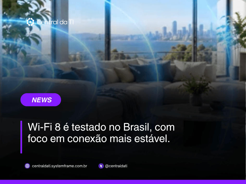 Wi-Fi 8: o que muda em relação ao Wi-Fi 6 e ao Wi-Fi 7