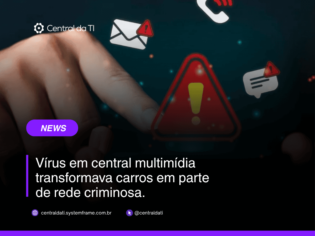 Central multimídia pega vírus? O que se sabe até agora