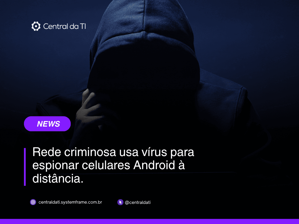 Espionagem em celular Android: o vírus entra instalado, não invadido